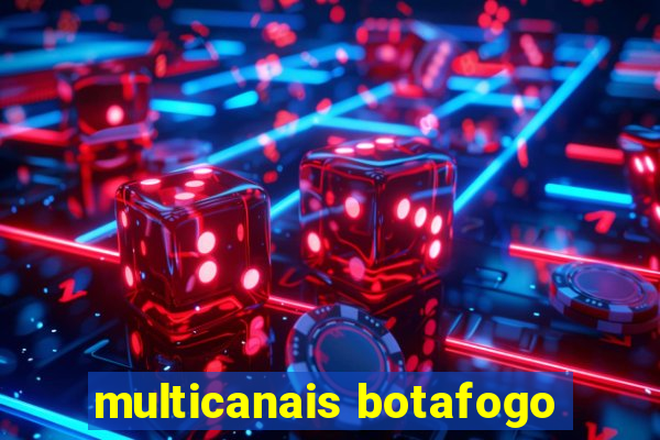 multicanais botafogo